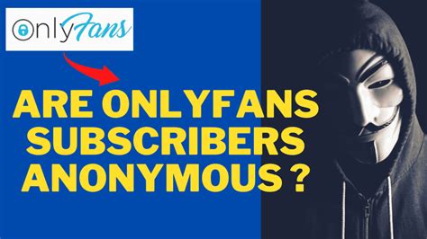 does onlyfans keep you anonymous|Navigating Anonymous Subscribers on OnlyFans: What to Know